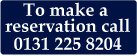 To make a reservation call 0131 225 8204